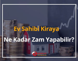 Ev Sahibi Kiraya Ne Kadar Zam Yapabilir? 2024 Kira Artış Oranı Ne Kadar?