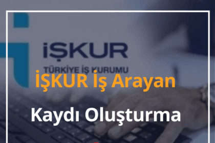İŞKUR İş Arayan Girişi e-Devlet 2024 İŞKUR İş Arayan Kaydı Oluşturma 12 İŞKUR İş Arayan