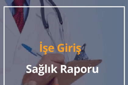 İş İçin Sağlık Raporu Hangi Hastanelerden Alınır? 18 İş İçin Sağlık Raporu