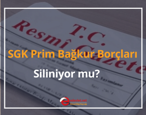 SGK Prim Bağkur Borçları Siliniyor mu? 2024 Bağkur Yapılandırma