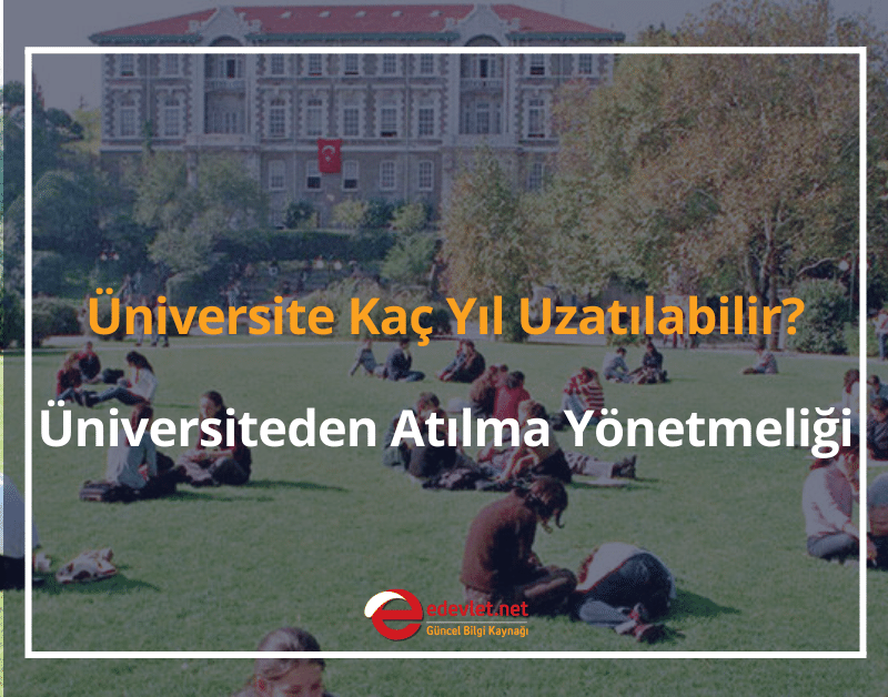 Üniversite Kaç Yıl Uzatılabilir? 2024 Üniversiteden Atılma Yönetmeliği