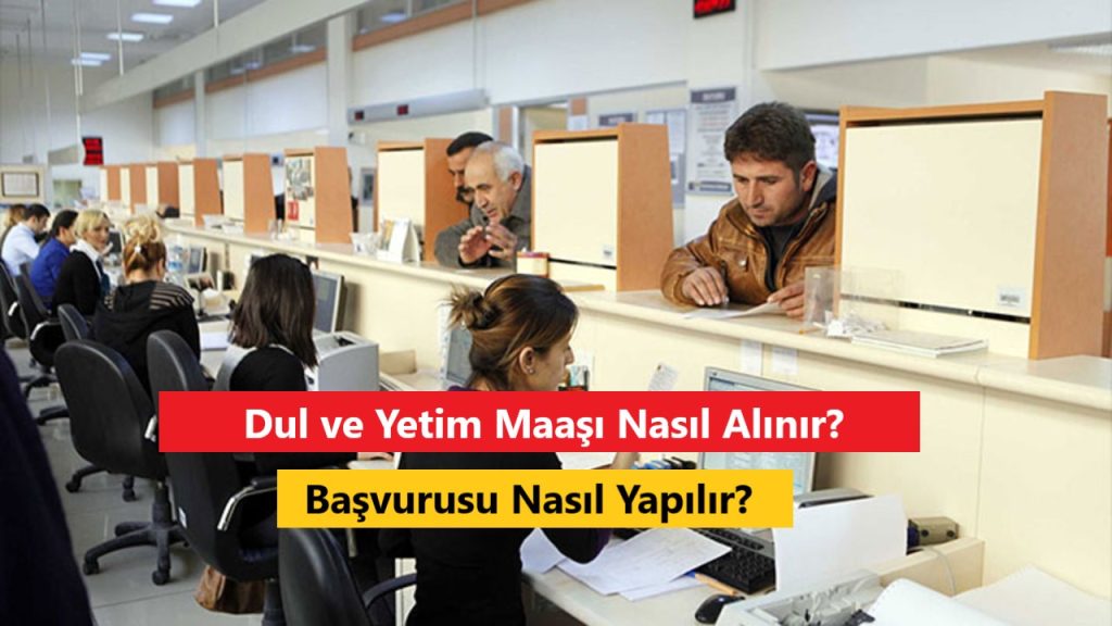 Dul ve Yetim Maaşı Nasıl Alınır? Başvurusu Nasıl Yapılır?