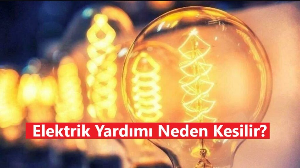 Elektrik Yardımı Neden Kesilir?