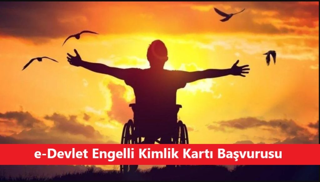 e-Devlet Engelli Kimlik Kartı Başvurusu