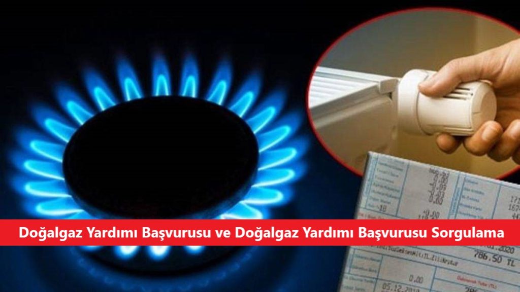 Doğalgaz Yardımı Başvurusu ve Doğalgaz Yardımı Başvurusu Sorgulama