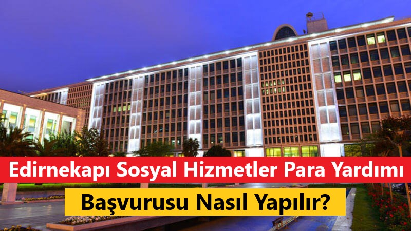 Edirnekapı Sosyal Hizmetler Para Yardımı Başvurusu Nasıl Yapılır?