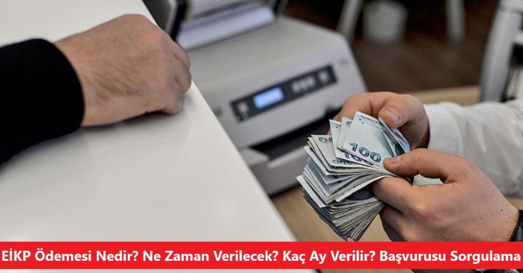 EİKP Ödemesi Nedir? Ne Zaman Verilecek? Kaç Ay Verilir? Başvurusu Sorgulama