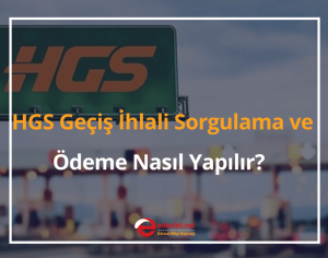 2024 HGS Geçiş İhlali Sorgulama ve Ödeme Nasıl Yapılır?