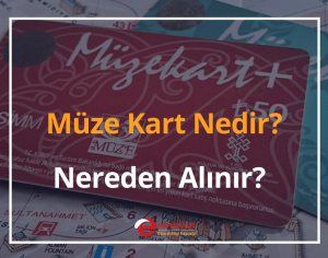 Müze Kart Nedir, Nereden Alınır? 2024 Müze Kart Fiyatı Ne Kadar Oldu?