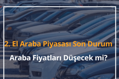 2. El Araba Piyasası Son Durum 2024 - 2. El Araba Fiyatları Düşecek mi? 8 2. El Araba Piyasası
