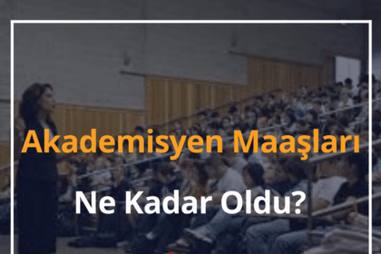 Akademisyen Maaşları Ne Kadar Oldu? 2024 Zamlı Öğretim Görevlisi Maaşları 6 Akademisyen Maaşları
