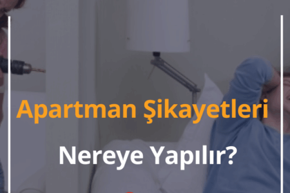 Apartman Şikayetleri Nereye Yapılır? 2024 (Adım Adım Şikayet İşlemleri) 6 Apartman Şikayetleri