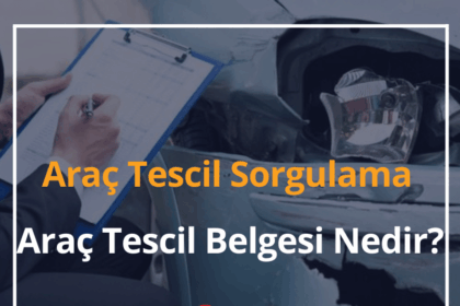 Araç Tescil Sorgulama 2024 Araç Tescil Belgesi Nedir? 8 Araç Tescil Sorgulama