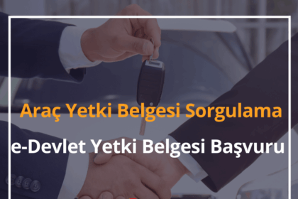 Araç Yetki Belgesi Sorgulama 2024 e-Devlet Yetki Belgesi Başvuru 6 Araç Yetki Belgesi Sorgulama