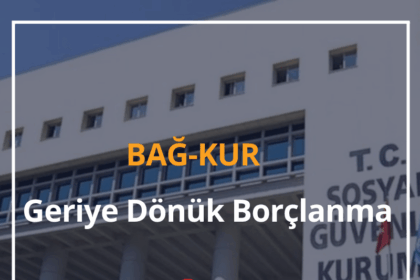 Bağkur Geriye Dönük Borçlanma Yapılabilir mi? 2024 Geriye Dönük Bağkur Tescili 2 Bağkur Geriye Dönük