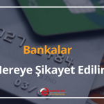 bankalar nereye şikayet edilir