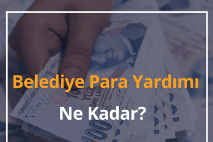 Belediye Para Yardımı Ne Kadar? 2024 Belediye Para Yardımı Başvurusu 6 Belediye Para Yardımı