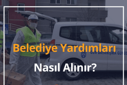 Belediye Yardımları Nelerdir, Nasıl Alınır? 2024 Belediye Yardım Başvurusu 12 Belediye Yardımları