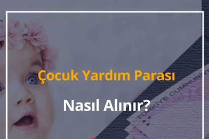 2024 Çocuk Yardım Parası Ne Kadar? Nereden Alınır? Kimlere Verilir? 12 Çocuk Yardım Parası
