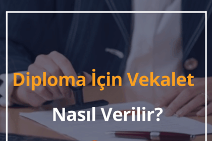 Diploma İçin Vekalet Nasıl Verilir? 2024 Zamlı Diploma Vekalet Ücreti Ne Kadar? 12 Diploma İçin Vekalet