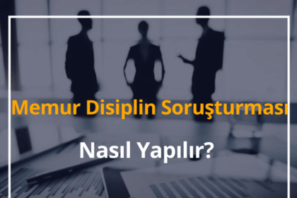 Memur Disiplin Soruşturması Nasıl Yapılır? 2024 Disiplin Soruşturması Aşamaları 18 Disiplin Soruşturması