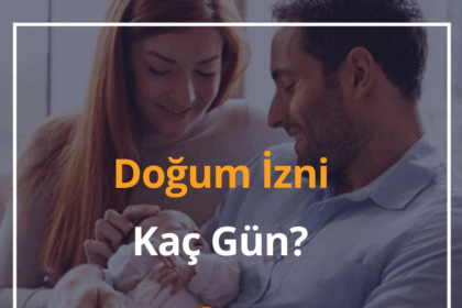 Doğum İzni Kaç Gün, Babalık Ne Kadar, Ne Zaman Başlar? 14 Doğum İzni