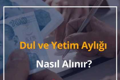 2024 Dul ve Yetim Aylığı Nasıl Alınır? Babadan Emekli Maaşı Alma 8 Dul ve Yetim Aylığı