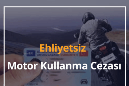 Ehliyetsiz Araba Kullanma 2024 Ehliyetsiz Motor Kullanma Cezası Ne Kadar? 16 Ehliyetsiz Motor