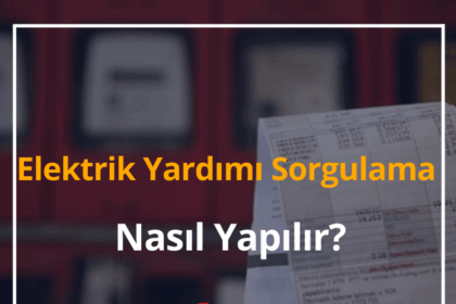 Elektrik Yardımı Sorgulama Nasıl Yapılır? 2024 Başvuru Sorgulama 10 Elektrik Yardımı
