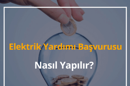 Elektrik Yardımı Başvurusu Nasıl Yapılır? 2024 Elektrik Desteği Başvuru Formu 16 Elektrik Yardımı Başvurusu