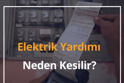 Elektrik Yardımı Neden Kesilir