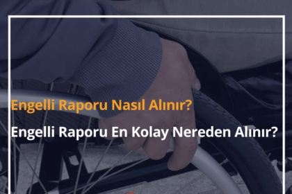 Engelli Raporu Nasıl Alınır