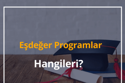 Eşdeğer Programlar Hangileri? 2024 Eşdeğer Diploma Programı Ne Demek? 18 Eşdeğer Diploma Programı