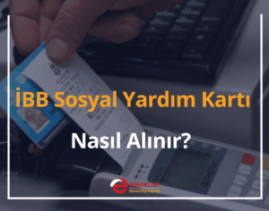 İBB Sosyal Yardım Kartı Nasıl Alınır? 2024 İBB Sosyal Yardım Kartı Bakiye Sorgulama