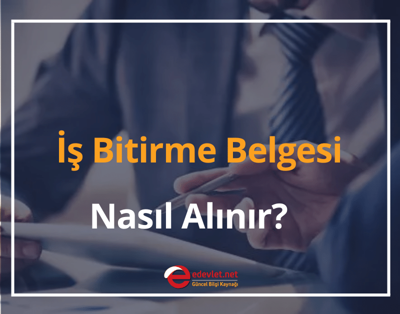 İş Bitirme Belgesi Nasıl Alınır? 2024 Müteahhit İş Deneyim Belgesi