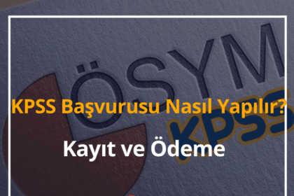KPSS Başvurusu Nasıl Yapılır? 2024 Kayıt ve Ödeme Nasıl Yapılır? 6 KPSS Başvurusu