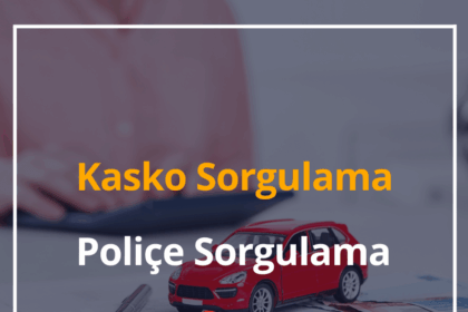 2024 Kasko Sorgulama, Poliçe Sorgulama Nasıl Yapılır? 12 Kasko Sorgulama