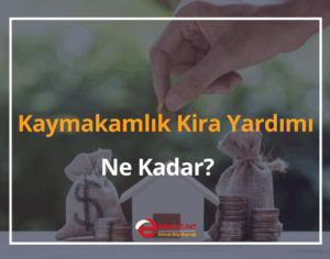 Kaymakamlık Kira Yardımı Nasıl Alınır? 2024 Kira Yardımı Ne Kadar?