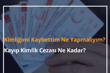 Kimliğimi Kaybettim Ne Yapmalıyım? 2024 Kayıp Kimlik Cezası Ne Kadar? 16 Kimliğimi Kaybettim