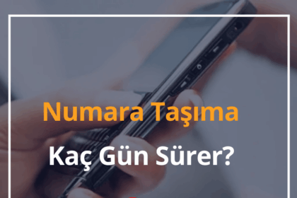 2024 Numara Taşıma Kampanyaları - Numara Taşıma Kaç Gün Sürer? 14 Numara Tasima