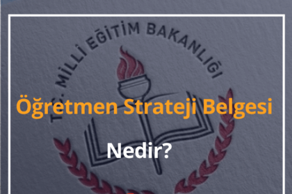 Öğretmen Strateji Belgesi Nedir? 2024 Öğretmenlik Mesleği 10 Öğretmen Strateji