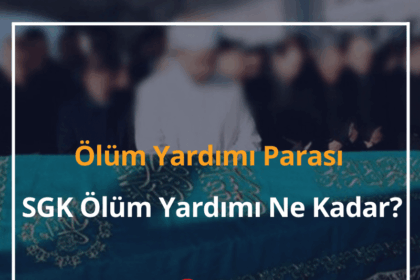 Ölüm Yardımı Parası 2024 SGK Ölüm Yardımı Ne Kadar? 16 Ölüm Yardımı Parası