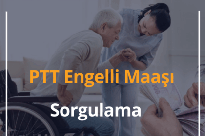 PTT Engelli Maaşı Sorgulama