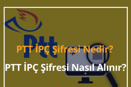 PTT İPÇ Şifresi Nedir? 2024 PTT İPÇ Şifresi Nasıl Alınır? 6 PTT İPÇ Şifresi