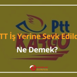 ptt i̇ş yerine sevk