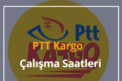 PTT Kargo Çalışma Saatleri Neler? 2024 (4 Maddede PTT Mesai Saatleri) 4 PTT Kargo Çalışma Saatleri