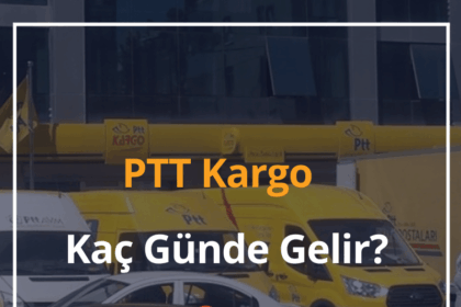PTT Kargo Kaç Günde Gelir? 2024 (4 Maddede PTT Kargo Teslim Süreci) 4 PTT Kargo Kaç Günde Gelir