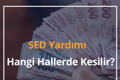 SED Yardımı Hangi Hallerde Kesilir? 2024 SED Yardımı Sorgulama 4 SED Yardımı