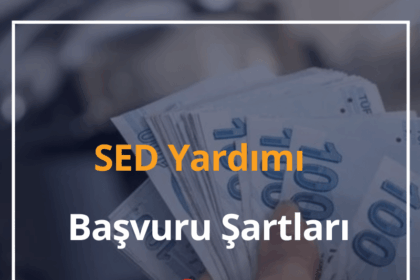 SED Yardımı Başvuru Şartları 2024 SED Yardımı Hangi Durumlarda Kesilir? 2 SED Yardımı Başvuru Şartları