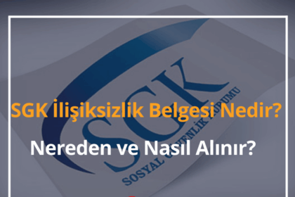 2024 SGK İlişiksizlik Belgesi Nedir? Nereden ve Nasıl Alınır?(Detaylı) 4 SGK İlişiksizlik Belgesi